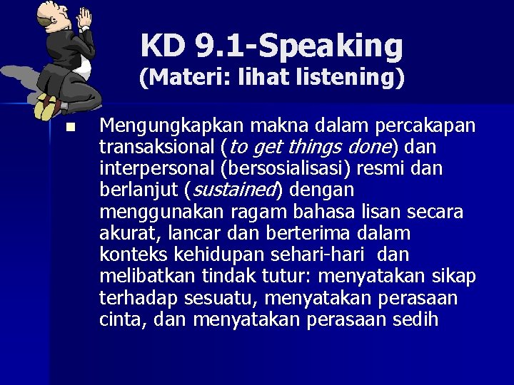 KD 9. 1 -Speaking (Materi: lihat listening) n Mengungkapkan makna dalam percakapan transaksional (to