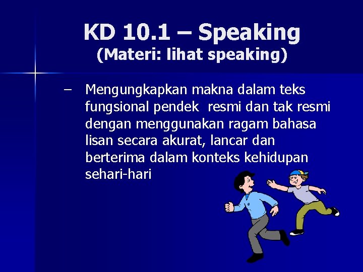 KD 10. 1 – Speaking (Materi: lihat speaking) – Mengungkapkan makna dalam teks fungsional