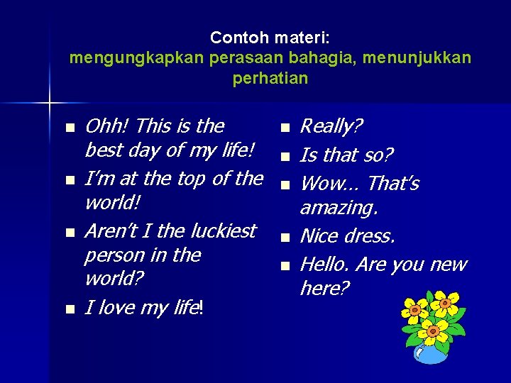 Contoh materi: mengungkapkan perasaan bahagia, menunjukkan perhatian n n Ohh! This is the best