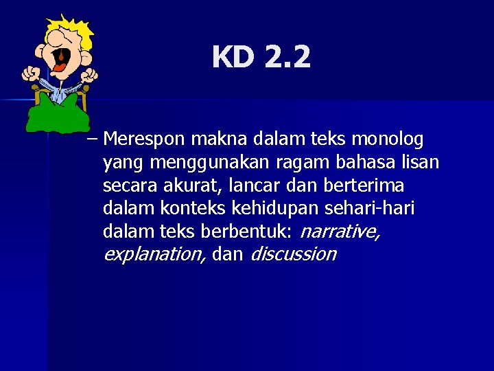 KD 2. 2 – Merespon makna dalam teks monolog yang menggunakan ragam bahasa lisan