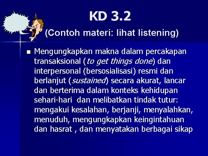 KD 3. 2 (Contoh materi: lihat listening) n Mengungkapkan makna dalam percakapan transaksional (to