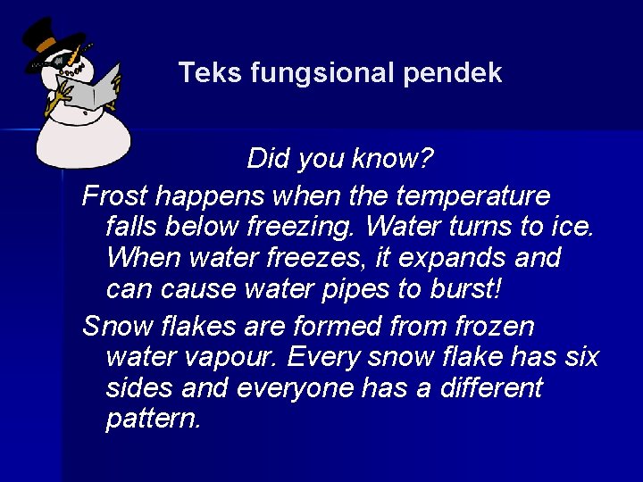 Teks fungsional pendek Did you know? Frost happens when the temperature falls below freezing.