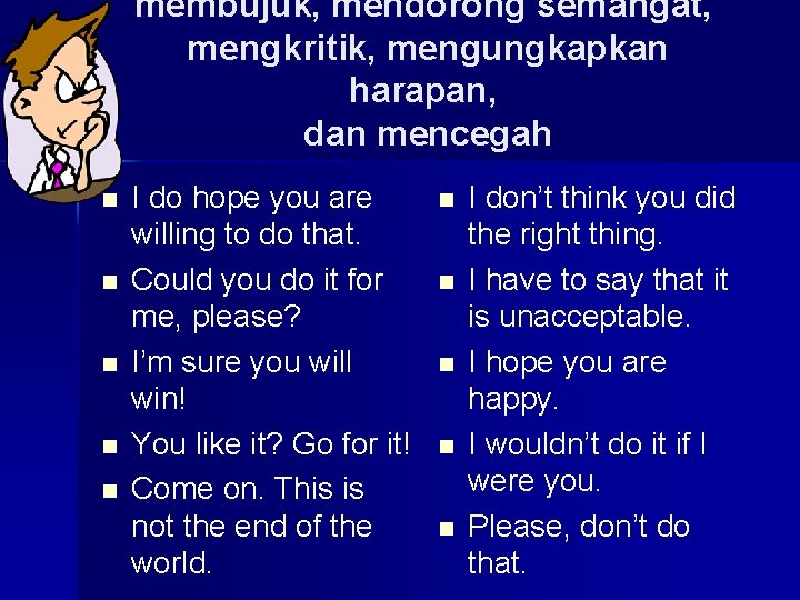 membujuk, mendorong semangat, mengkritik, mengungkapkan harapan, dan mencegah n n n I do hope