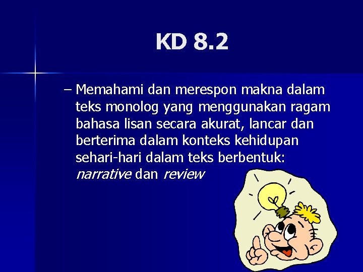 KD 8. 2 – Memahami dan merespon makna dalam teks monolog yang menggunakan ragam