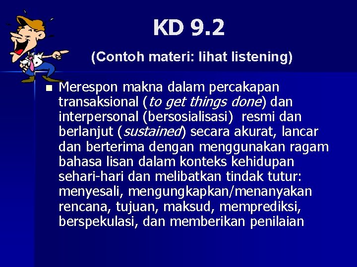 KD 9. 2 (Contoh materi: lihat listening) n Merespon makna dalam percakapan transaksional (to