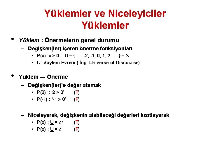 Yüklemler ve Niceleyiciler Yüklemler • Yüklem : Önermelerin genel durumu – Değişken(ler) içeren önerme