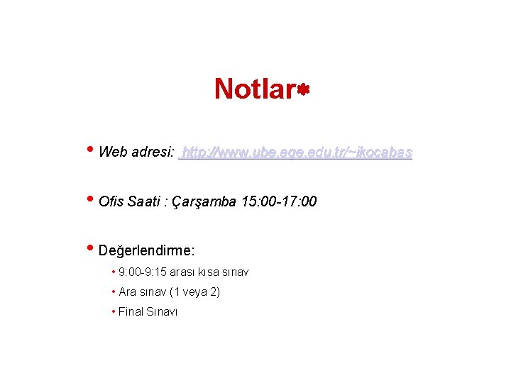 Notlar • Web adresi: http: //www. ube. ege. edu. tr/~ikocabas • Ofis Saati :