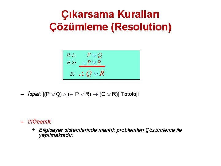 Çıkarsama Kuralları Çözümleme (Resolution) H-1: H-2: P Q P R S: Q R –