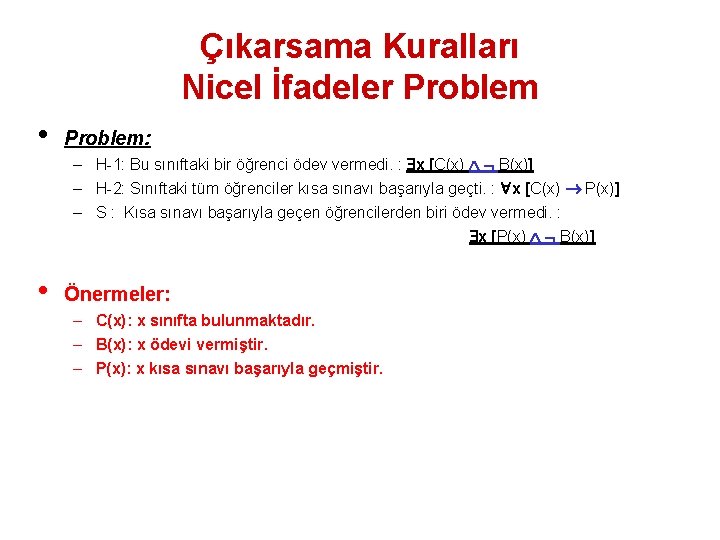 Çıkarsama Kuralları Nicel İfadeler Problem • Problem: – H-1: Bu sınıftaki bir öğrenci ödev