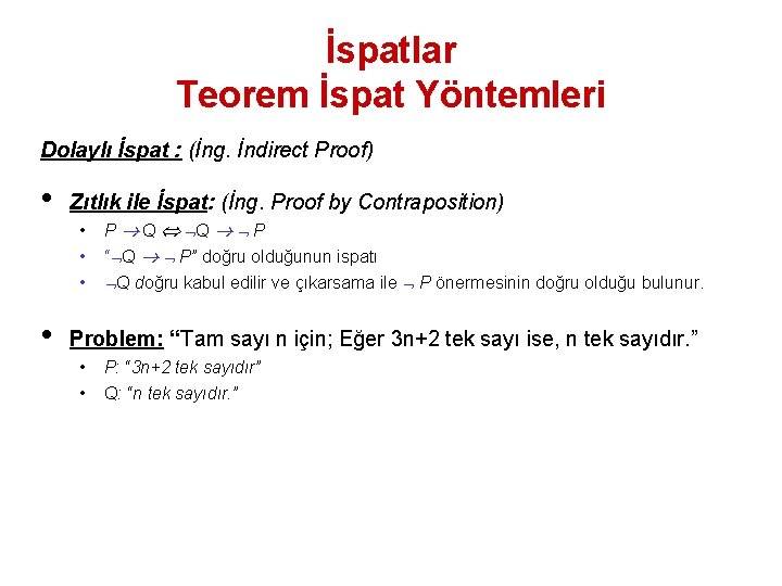 İspatlar Teorem İspat Yöntemleri Dolaylı İspat : (İng. İndirect Proof) • Zıtlık ile İspat: