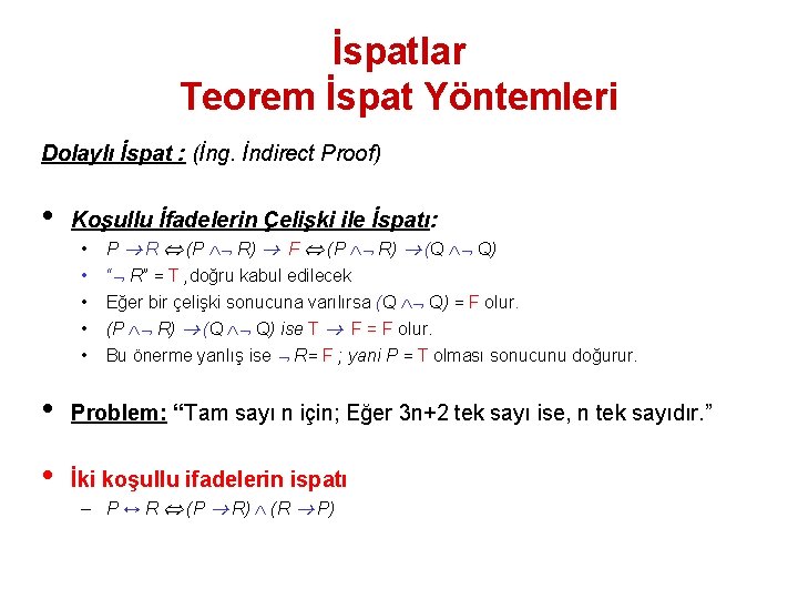 İspatlar Teorem İspat Yöntemleri Dolaylı İspat : (İng. İndirect Proof) • Koşullu İfadelerin Çelişki