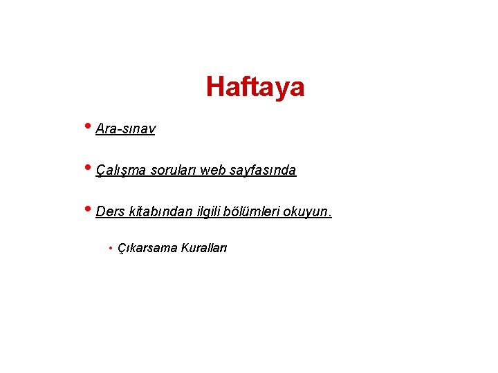 Haftaya • Ara-sınav • Çalışma soruları web sayfasında • Ders kitabından ilgili bölümleri okuyun.