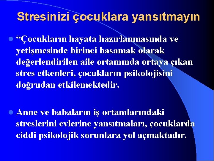 Stresinizi çocuklara yansıtmayın l “Çocukların hayata hazırlanmasında ve yetişmesinde birinci basamak olarak değerlendirilen aile