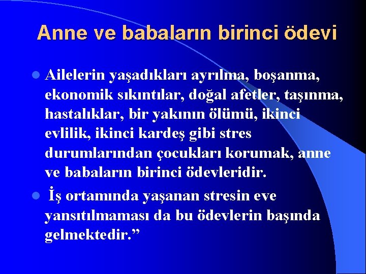 Anne ve babaların birinci ödevi l Ailelerin yaşadıkları ayrılma, boşanma, ekonomik sıkıntılar, doğal afetler,