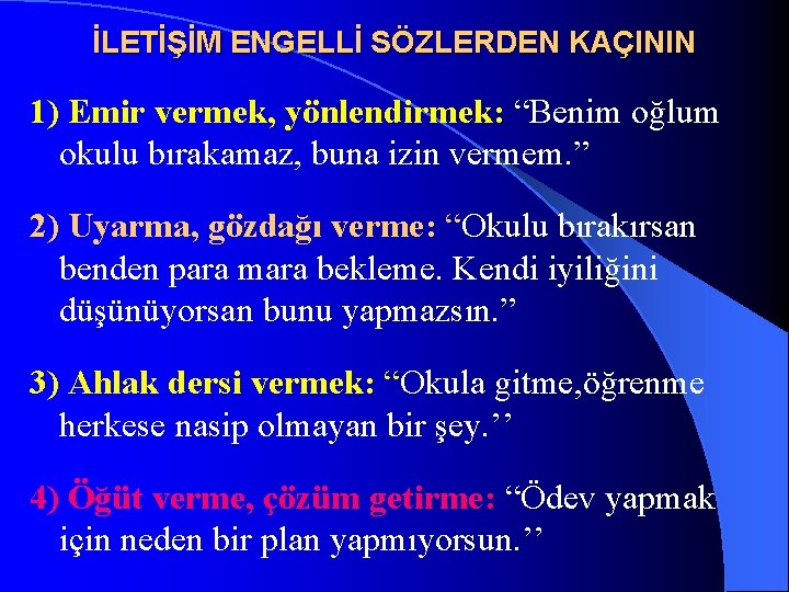 İLETİŞİM ENGELLİ SÖZLERDEN KAÇININ 1) Emir vermek, yönlendirmek: “Benim oğlum okulu bırakamaz, buna izin