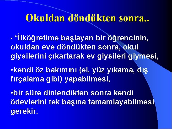 Okuldan döndükten sonra. . • “İlköğretime başlayan bir öğrencinin, okuldan eve döndükten sonra, okul