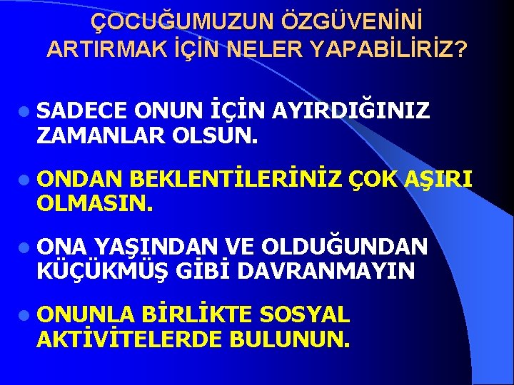 ÇOCUĞUMUZUN ÖZGÜVENİNİ ARTIRMAK İÇİN NELER YAPABİLİRİZ? l SADECE ONUN İÇİN AYIRDIĞINIZ ZAMANLAR OLSUN. l