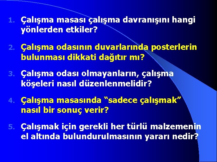 1. Çalışma masası çalışma davranışını hangi yönlerden etkiler? 2. Çalışma odasının duvarlarında posterlerin bulunması