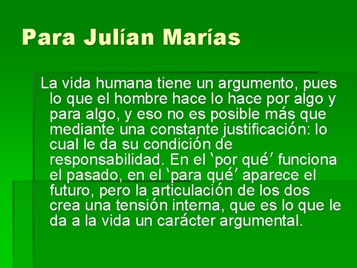 Para Julían Marías La vida humana tiene un argumento, pues lo que el hombre