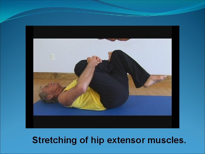 Stretching of hip extensor muscles. 