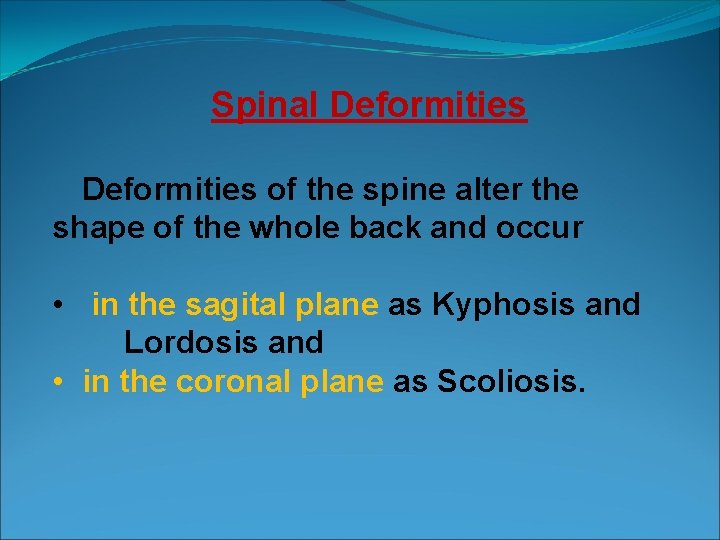 Spinal Deformities of the spine alter the shape of the whole back and occur