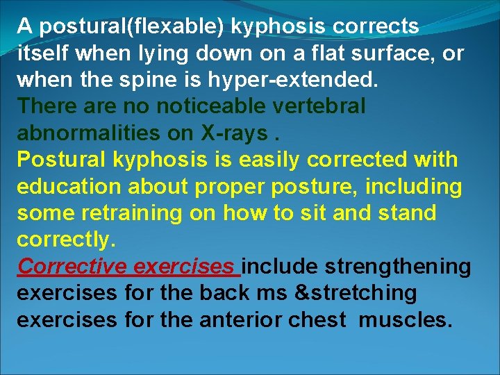 A postural(flexable) kyphosis corrects itself when lying down on a flat surface, or when