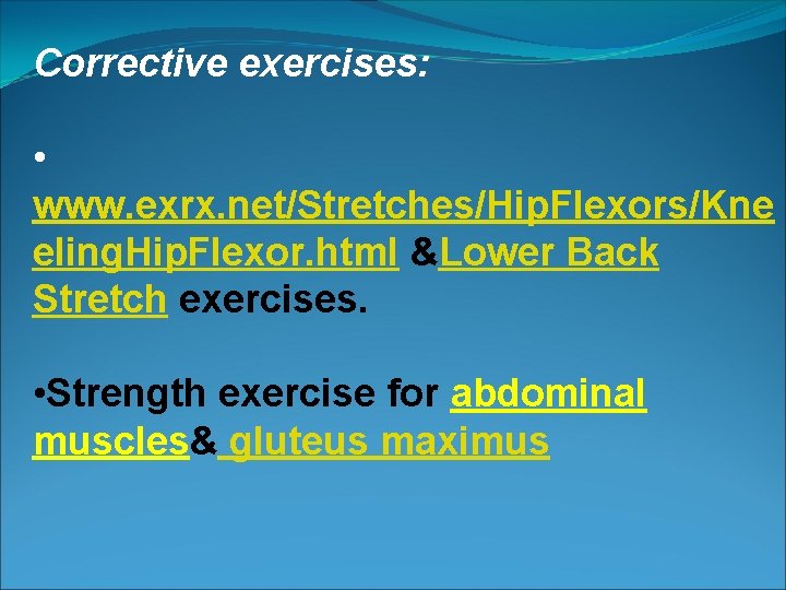 Corrective exercises: • www. exrx. net/Stretches/Hip. Flexors/Kne eling. Hip. Flexor. html &Lower Back Stretch