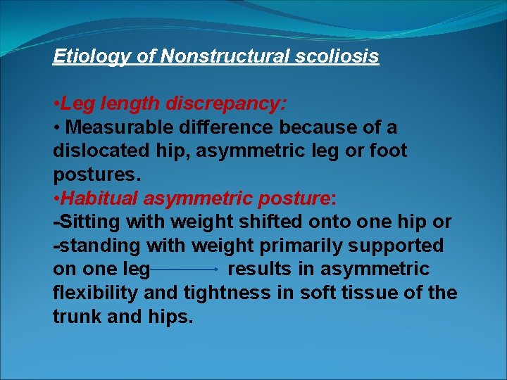 Etiology of Nonstructural scoliosis • Leg length discrepancy: • Measurable difference because of a