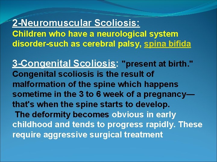 2 -Neuromuscular Scoliosis: Children who have a neurological system disorder-such as cerebral palsy, spina