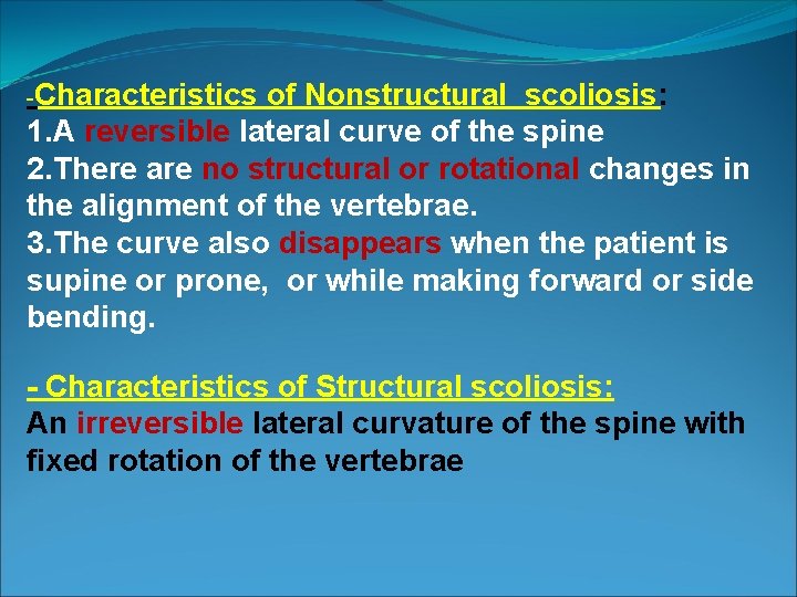 -Characteristics of Nonstructural scoliosis: 1. A reversible lateral curve of the spine 2. There