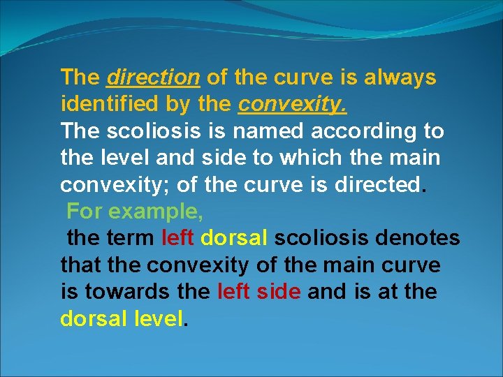 The direction of the curve is always identified by the convexity. The scoliosis is
