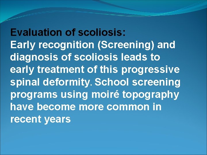 Evaluation of scoliosis: Early recognition (Screening) and diagnosis of scoliosis leads to early treatment