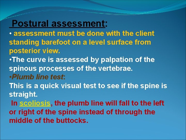 Postural assessment: • assessment must be done with the client standing barefoot on a