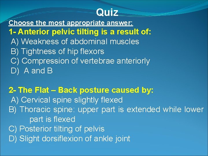 Quiz Choose the most appropriate answer: 1 - Anterior pelvic tilting is a result