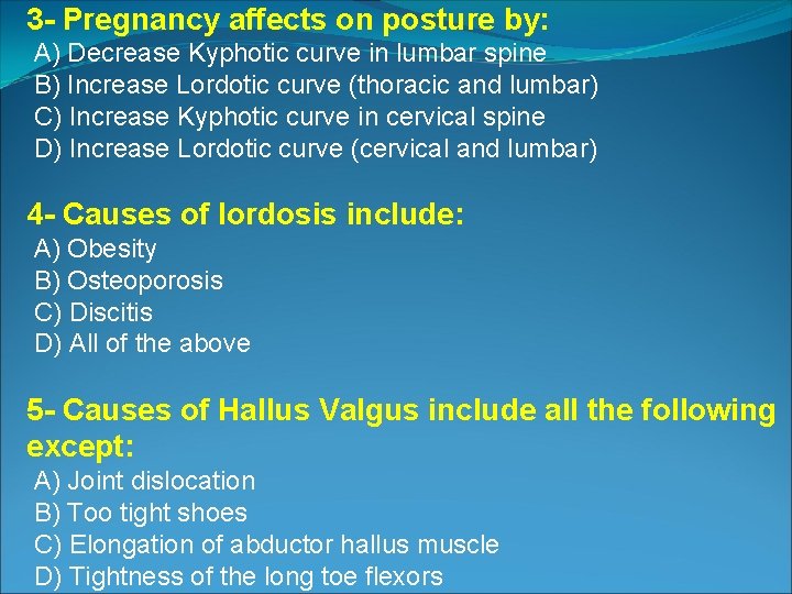 3 - Pregnancy affects on posture by: A) Decrease Kyphotic curve in lumbar spine