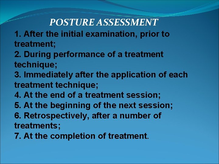 POSTURE ASSESSMENT 1. After the initial examination, prior to treatment; 2. During performance of