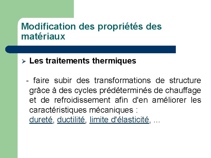 Modification des propriétés des matériaux Ø Les traitements thermiques - faire subir des transformations