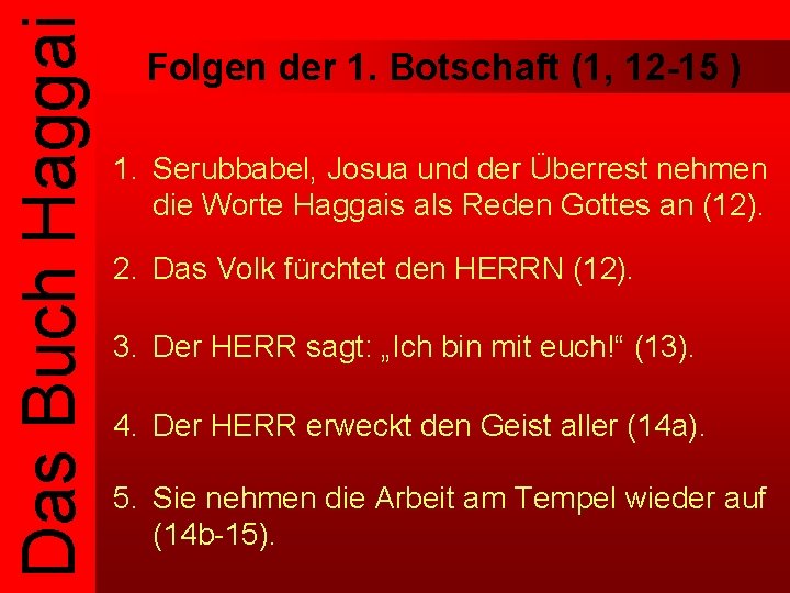 Das Buch Haggai Folgen der 1. Botschaft (1, 12 -15 ) 1. Serubbabel, Josua