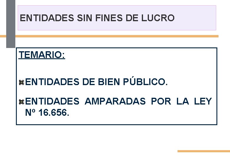 ENTIDADES SIN FINES DE LUCRO TEMARIO: ENTIDADES DE BIEN PÚBLICO. ENTIDADES AMPARADAS POR LA