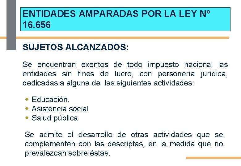 ENTIDADES AMPARADAS POR LA LEY Nº 16. 656 SUJETOS ALCANZADOS: Se encuentran exentos de