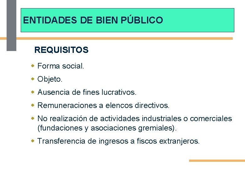 ENTIDADES DE BIEN PÚBLICO REQUISITOS w Forma social. w Objeto. w Ausencia de fines