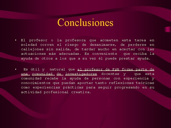 Conclusiones • El profesor o la profesora que acometen esta tarea en soledad corren