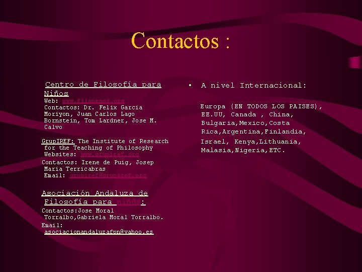 Contactos : Centro de Filosofía para Niños Web: www. filonenos. org Contactos: Dr. Felix