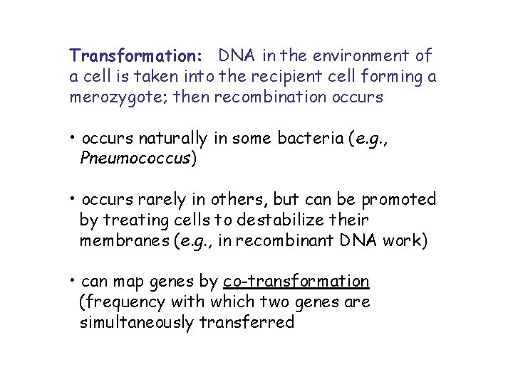 Transformation: DNA in the environment of a cell is taken into the recipient cell