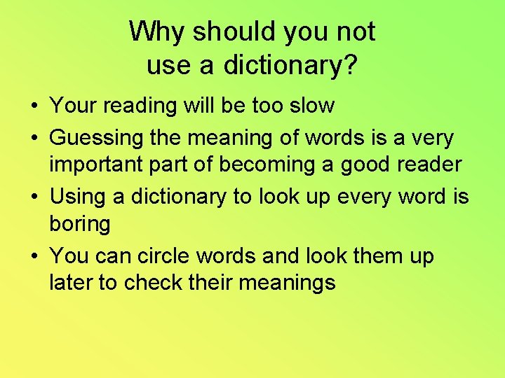 Why should you not use a dictionary? • Your reading will be too slow