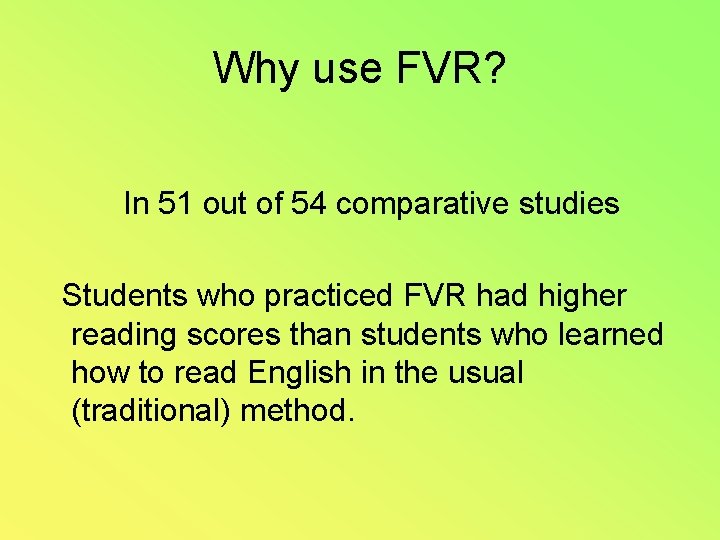 Why use FVR? In 51 out of 54 comparative studies Students who practiced FVR