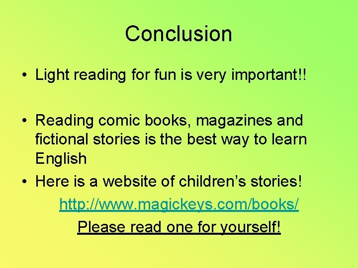 Conclusion • Light reading for fun is very important!! • Reading comic books, magazines