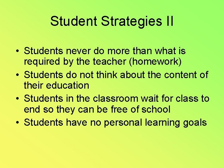 Student Strategies II • Students never do more than what is required by the