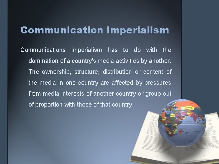 Communication imperialism Communications imperialism has to do with the domination of a country's media