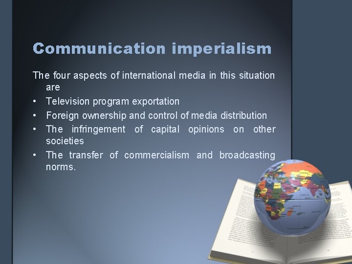Communication imperialism The four aspects of international media in this situation are • Television
